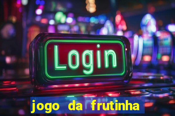 jogo da frutinha para ganhar dinheiro